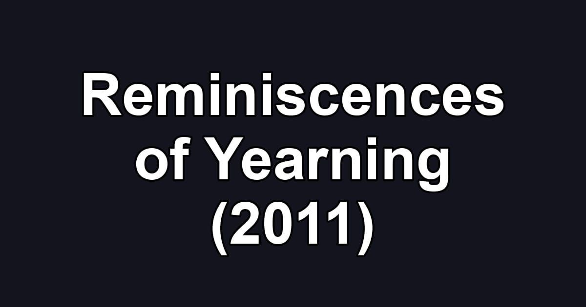 Reminiscences of Yearning (2011)