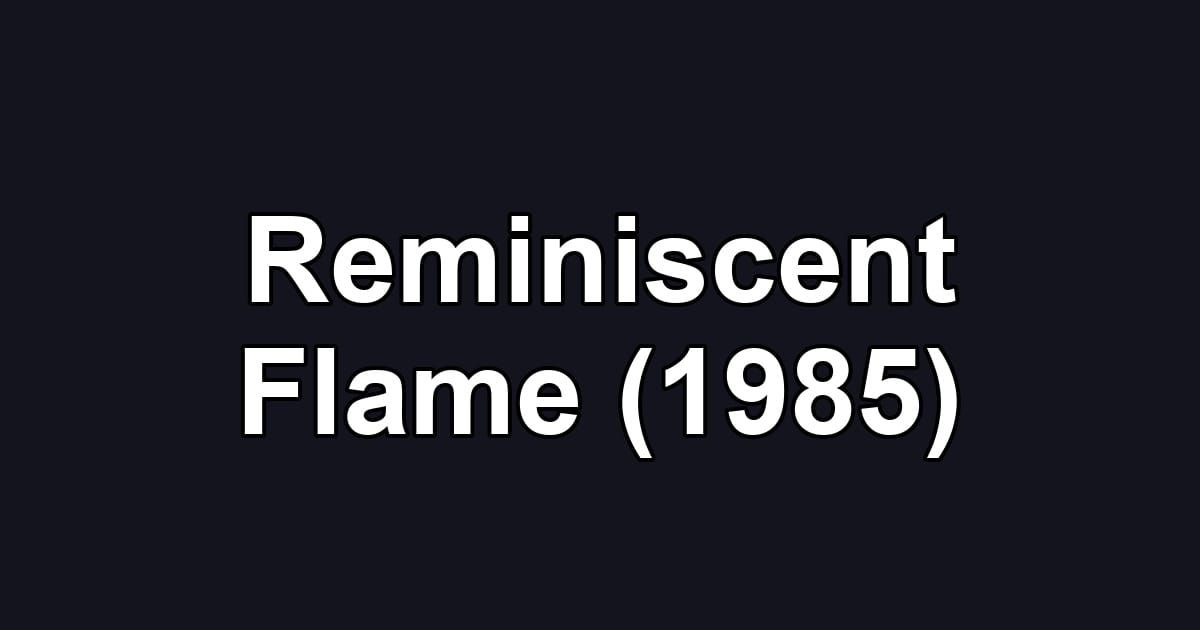 Reminiscent Flame (1985)