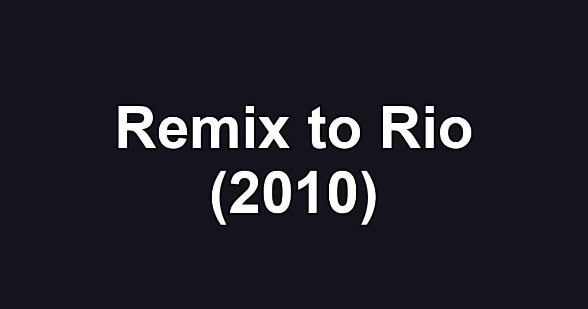 Remix to Rio (2010)
