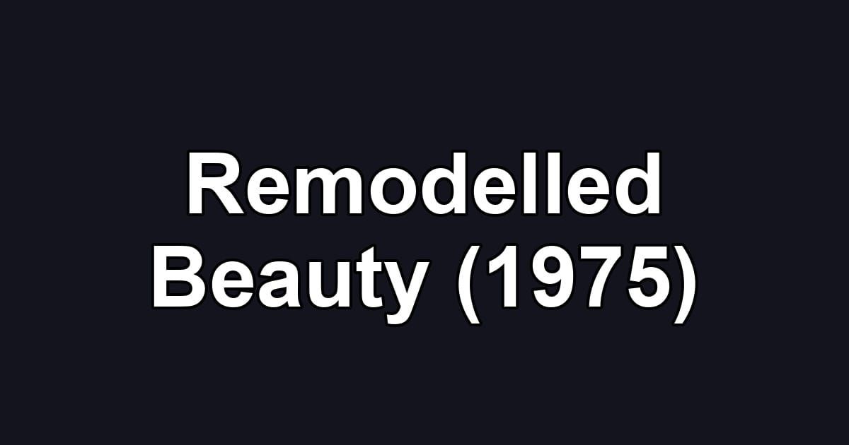 Remodelled Beauty (1975)