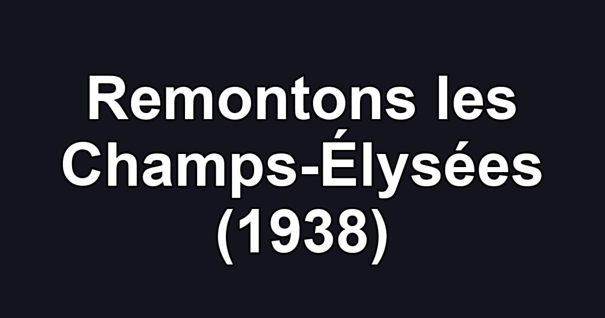 Remontons les Champs-Élysées (1938)
