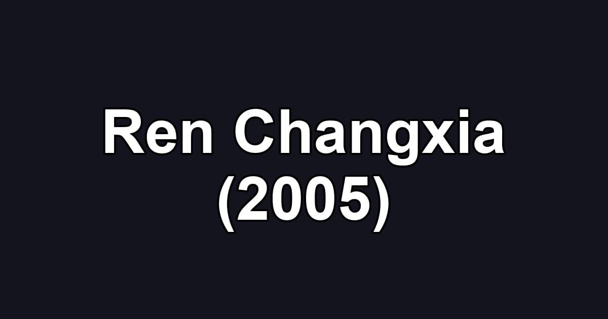 Ren Changxia (2005)