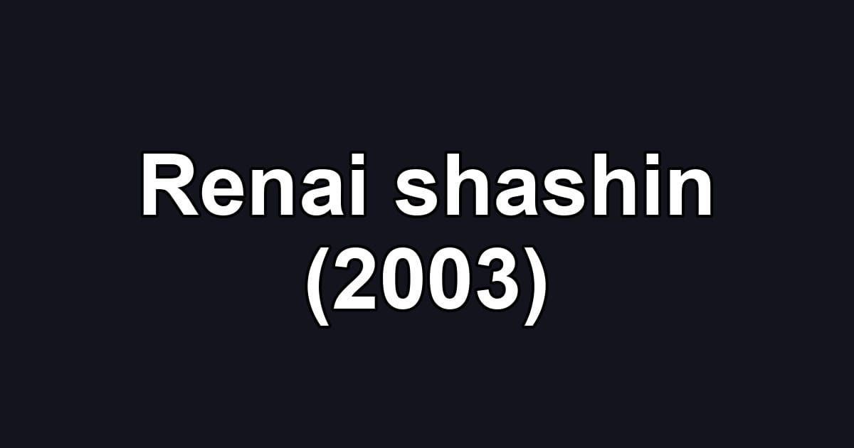 Renai shashin (2003)