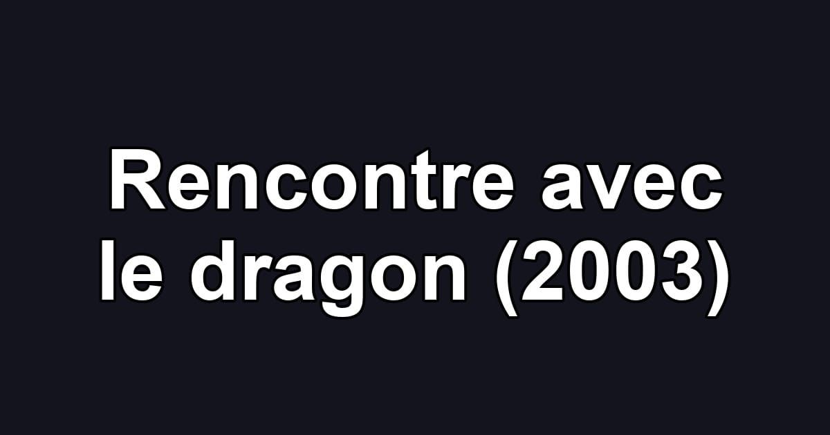 Rencontre avec le dragon (2003)