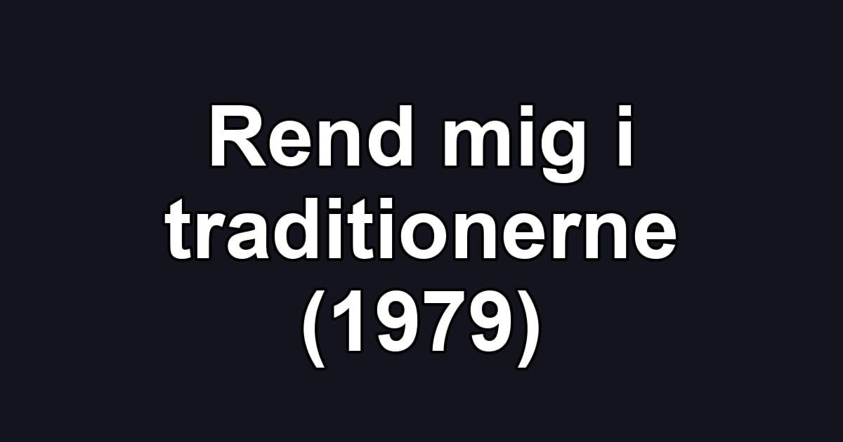 Rend mig i traditionerne (1979)