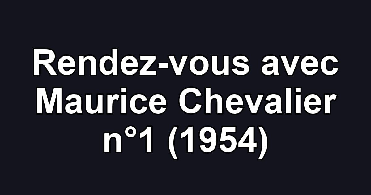Rendez-vous avec Maurice Chevalier n°1 (1954)