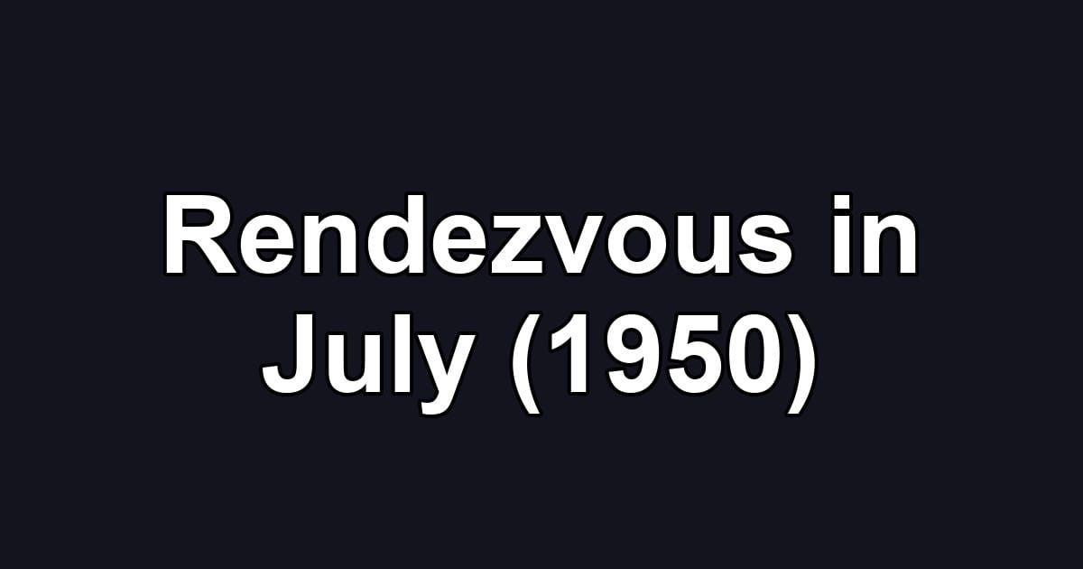 Rendezvous in July (1950)