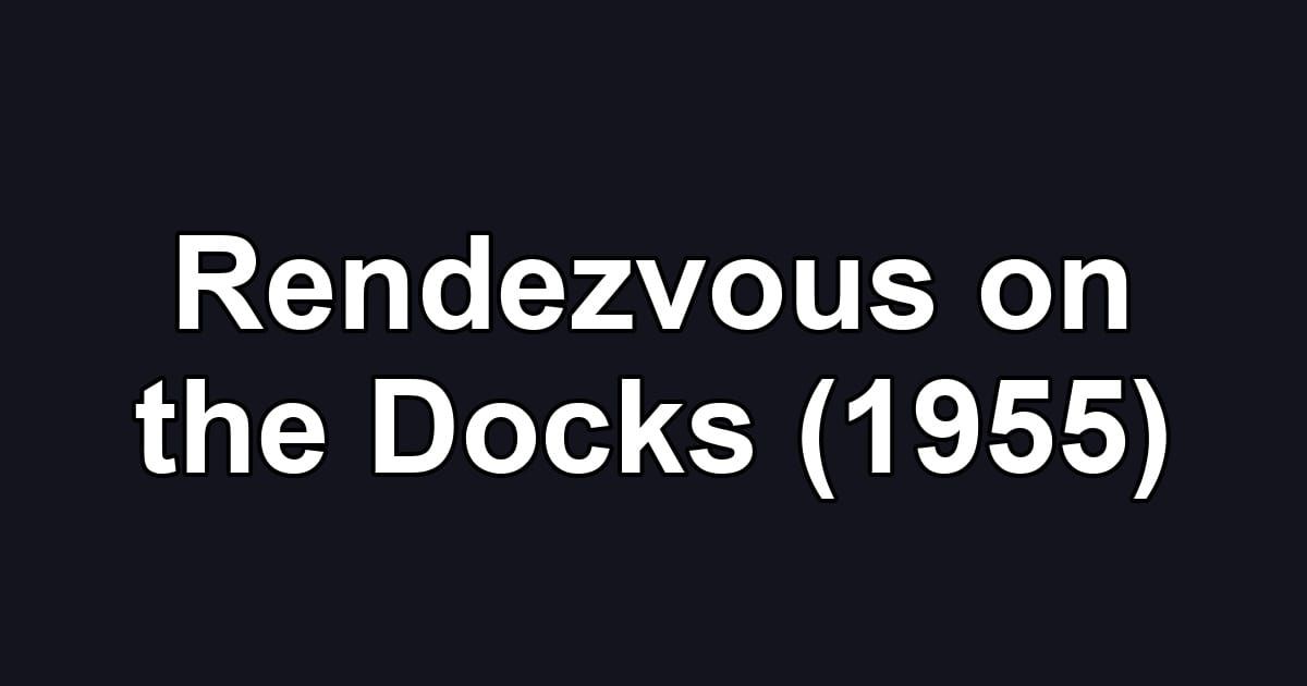 Rendezvous on the Docks (1955)