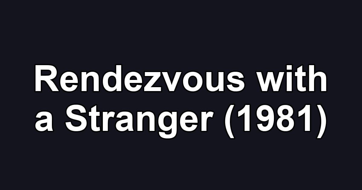 Rendezvous with a Stranger (1981)