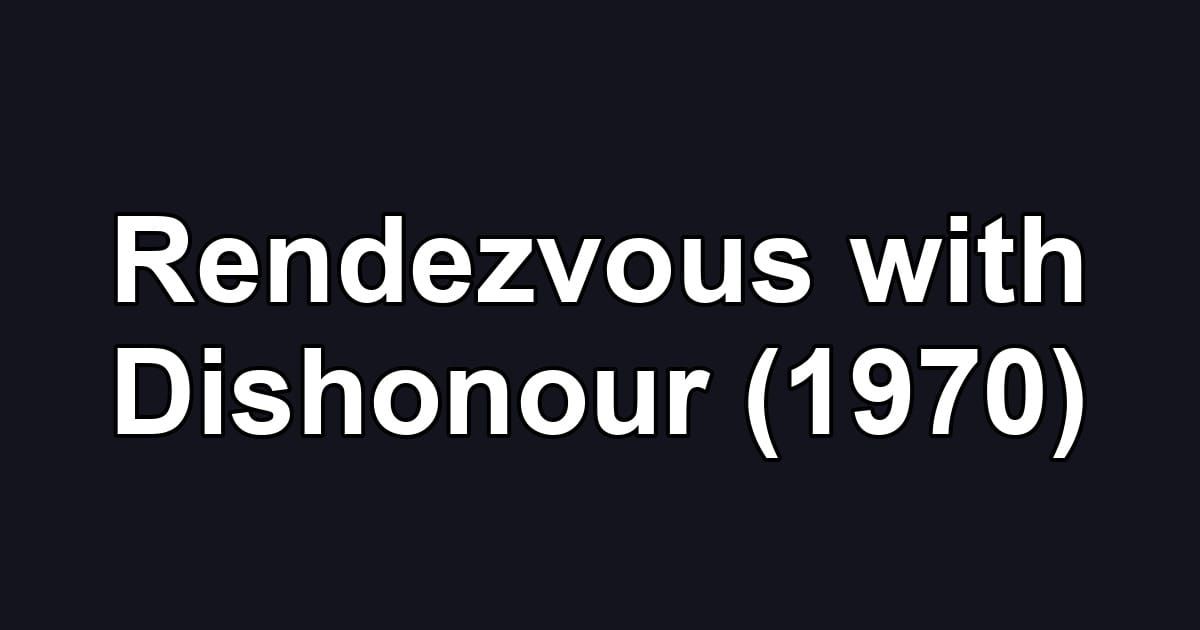 Rendezvous with Dishonour (1970)
