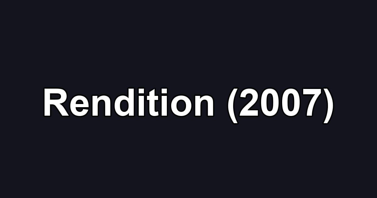 Rendition (2007)
