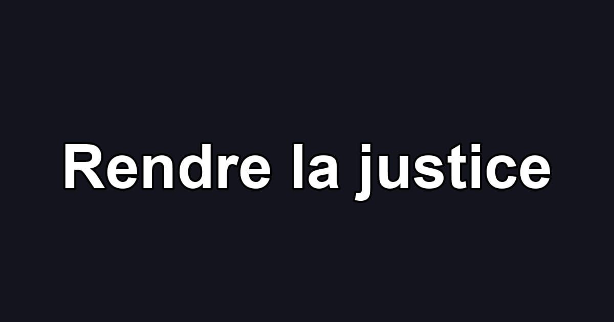 Rendre la justice