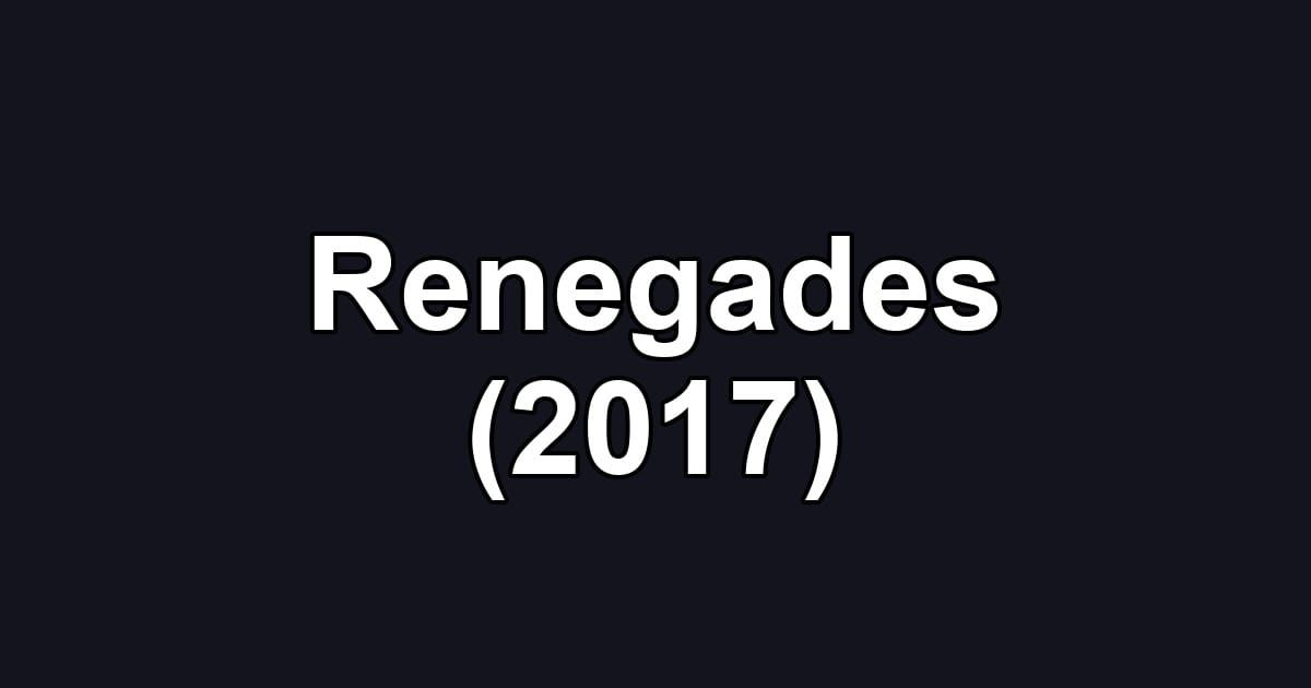 Renegades (2017)
