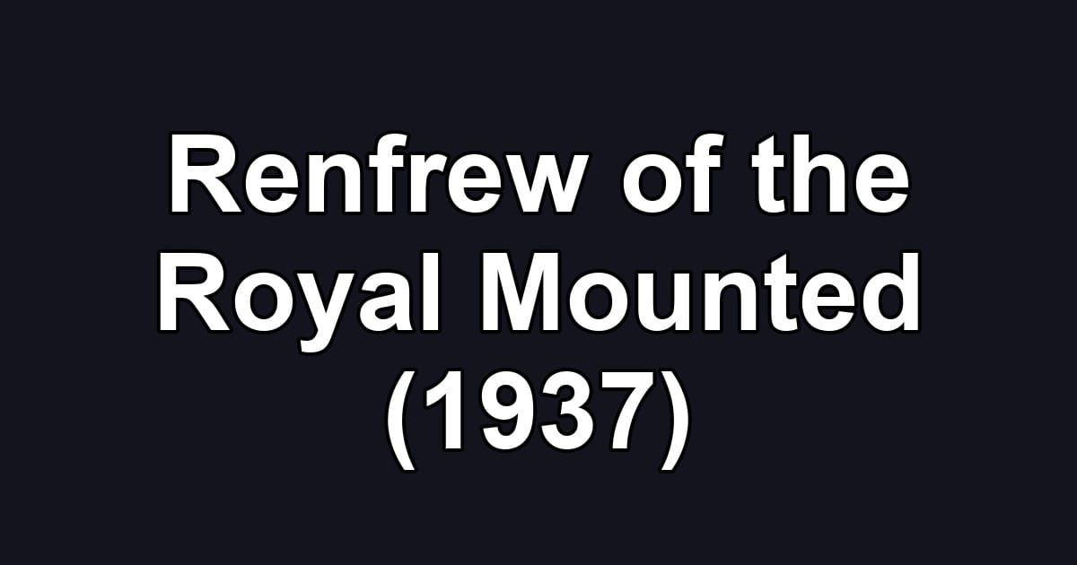 Renfrew of the Royal Mounted (1937)