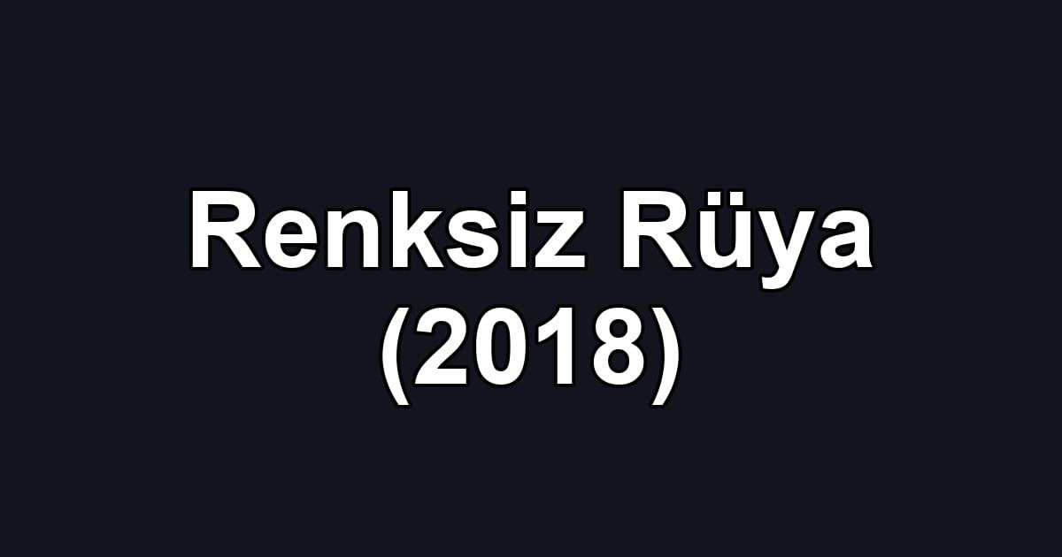 Renksiz Rüya (2018)