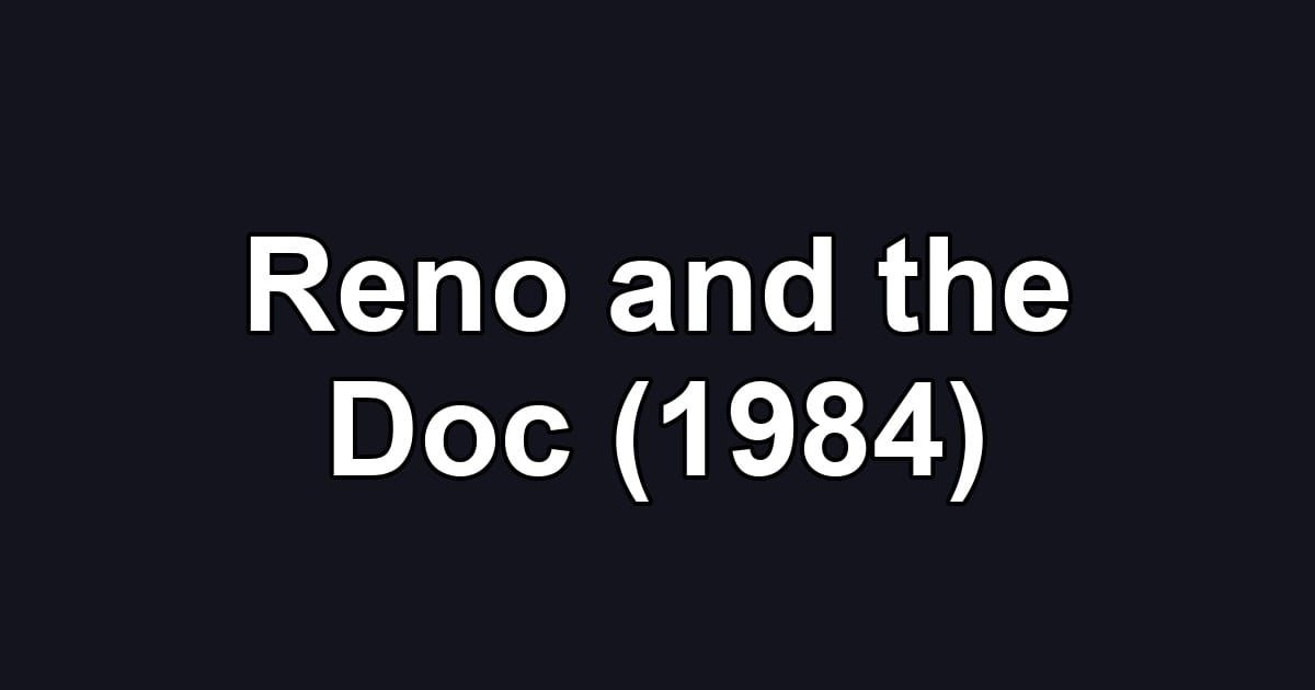 Reno and the Doc (1984)
