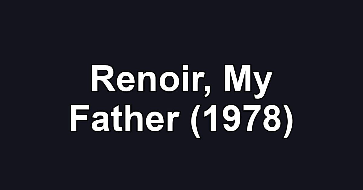 Renoir, My Father (1978)