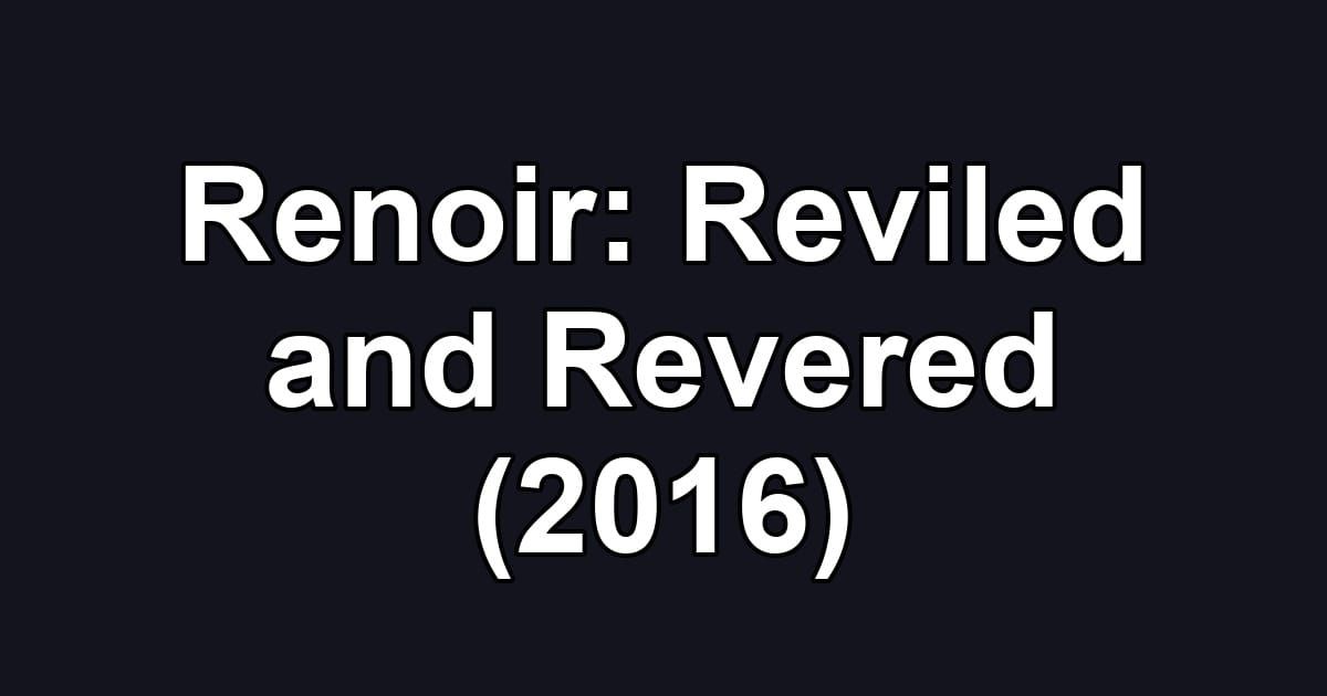 Renoir: Reviled and Revered (2016)
