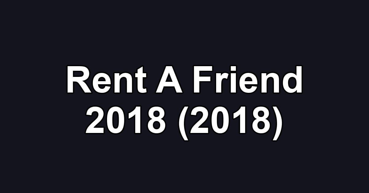 Rent A Friend 2018 (2018)