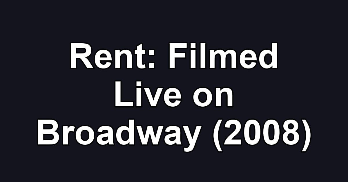 Rent: Filmed Live on Broadway (2008)