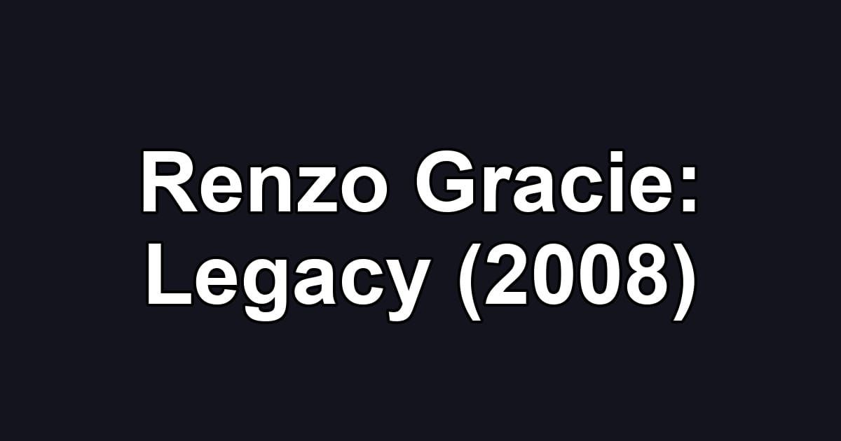 Renzo Gracie: Legacy (2008)