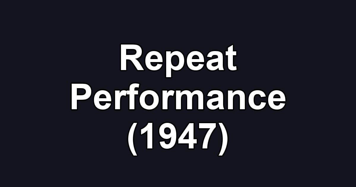 Repeat Performance (1947)