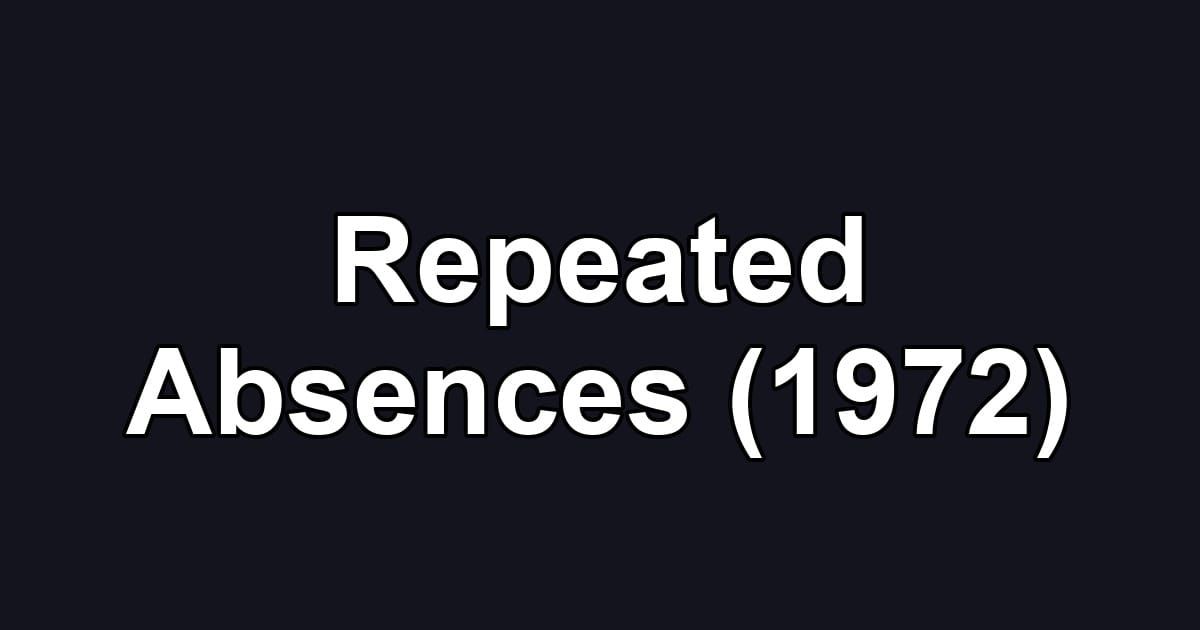 Repeated Absences (1972)