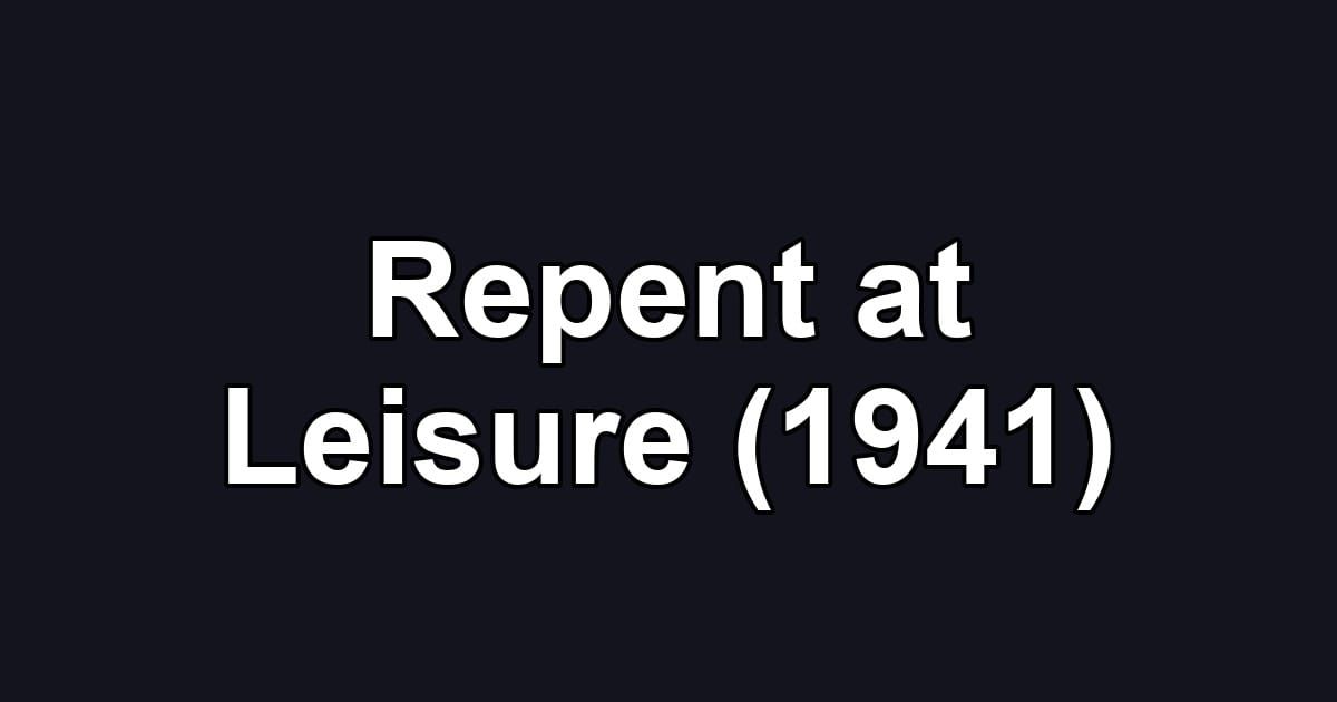 Repent at Leisure (1941)