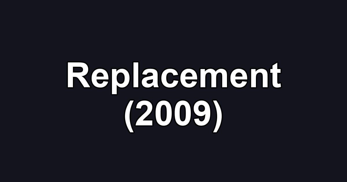 Replacement (2009)