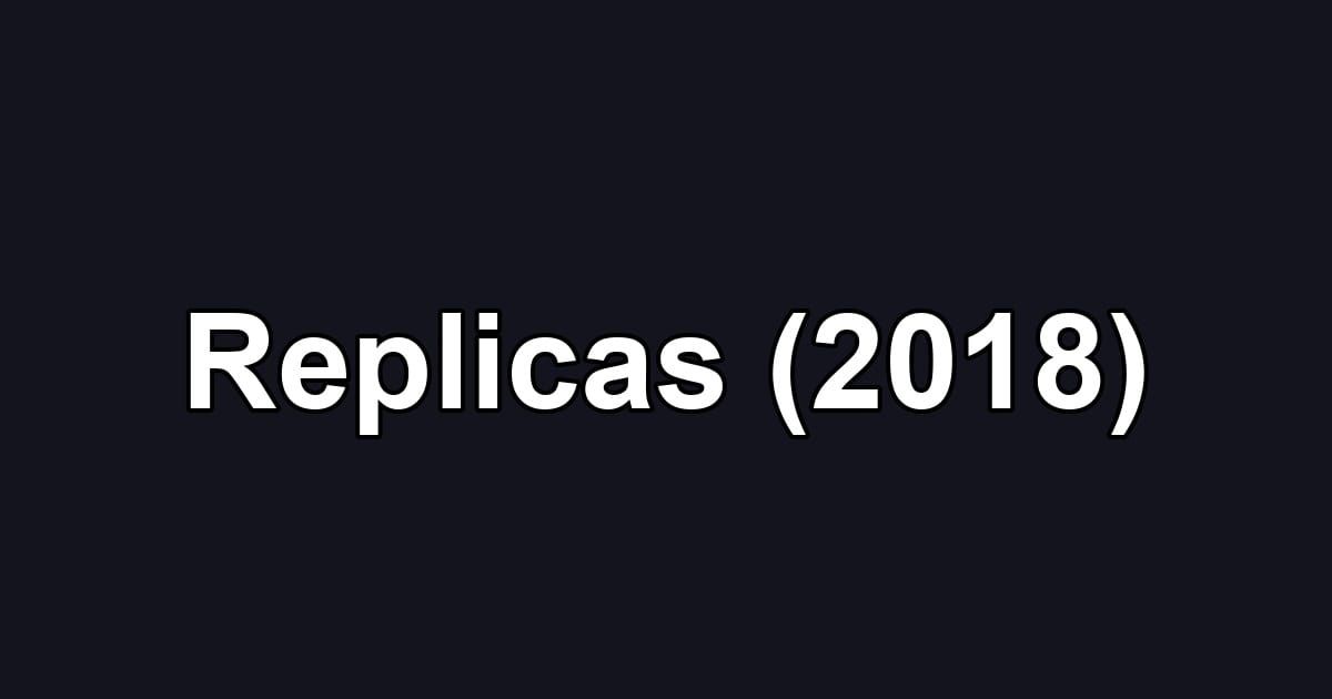Replicas (2018)
