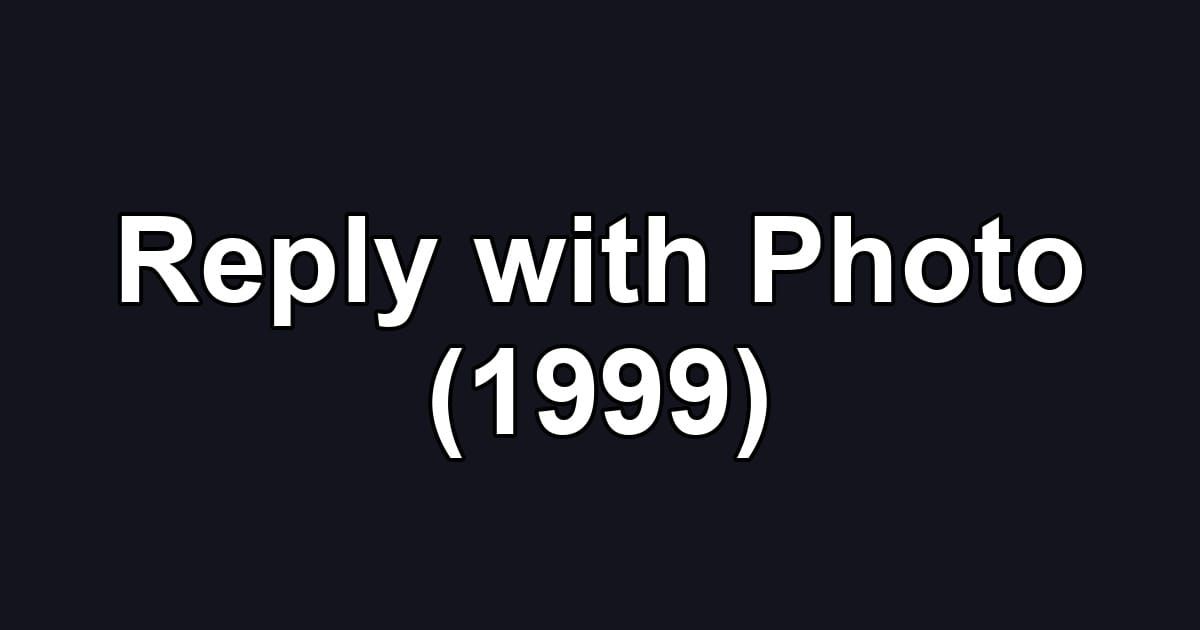 Reply with Photo (1999)