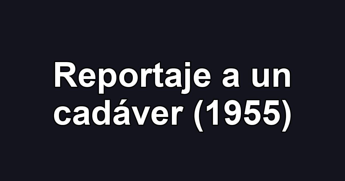 Reportaje a un cadáver (1955)