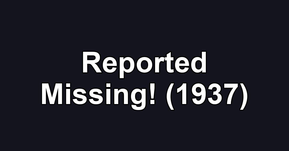 Reported Missing! (1937)