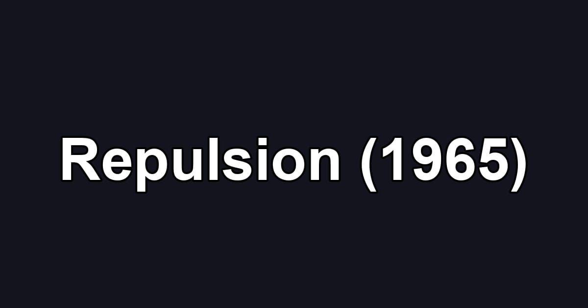 Repulsion (1965)
