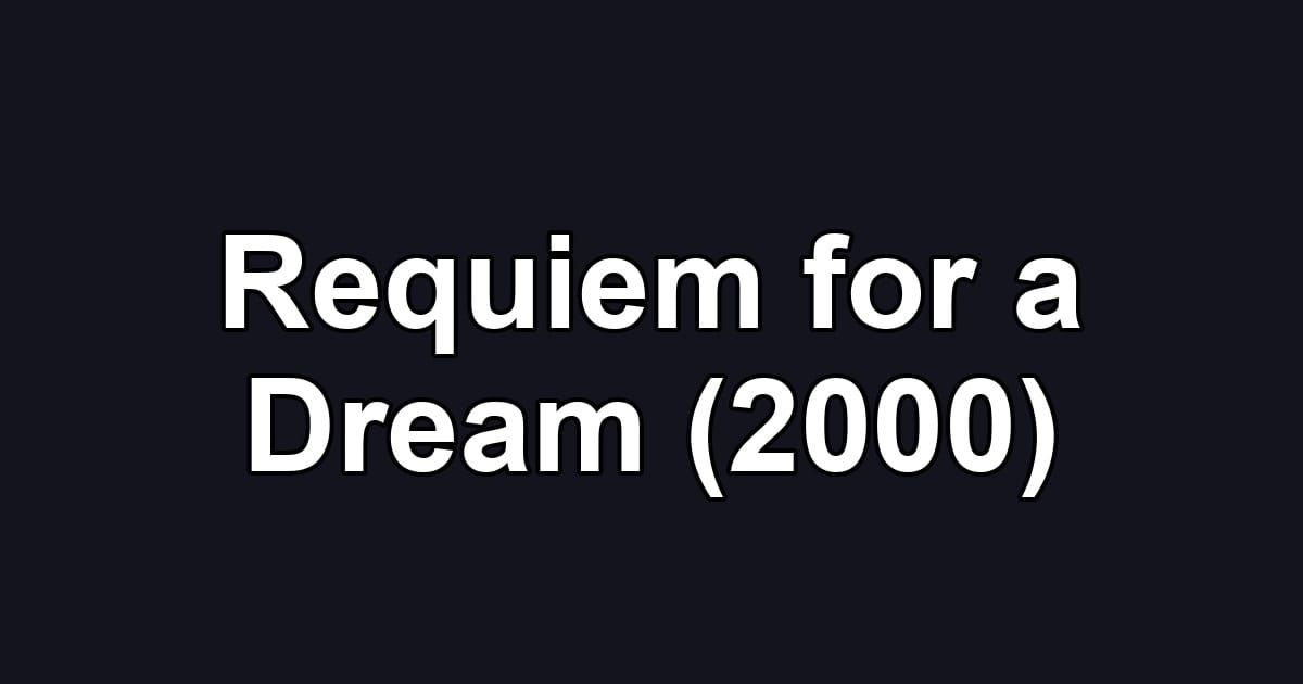 Requiem for a Dream (2000)