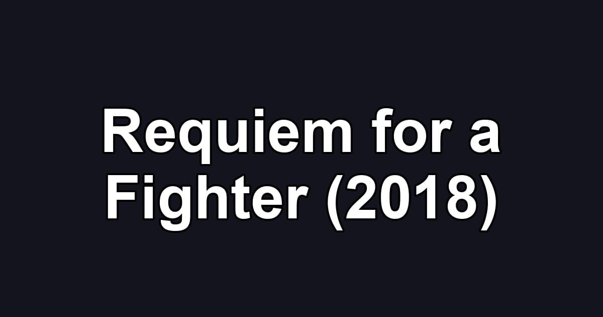 Requiem for a Fighter (2018)