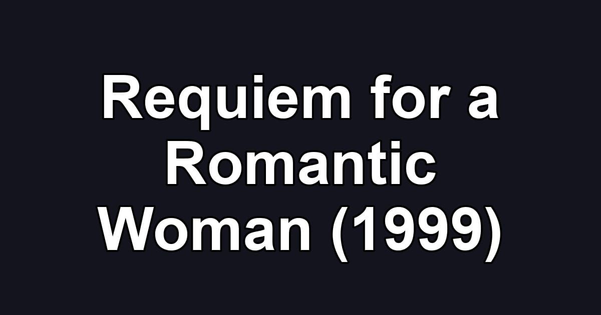 Requiem for a Romantic Woman (1999)
