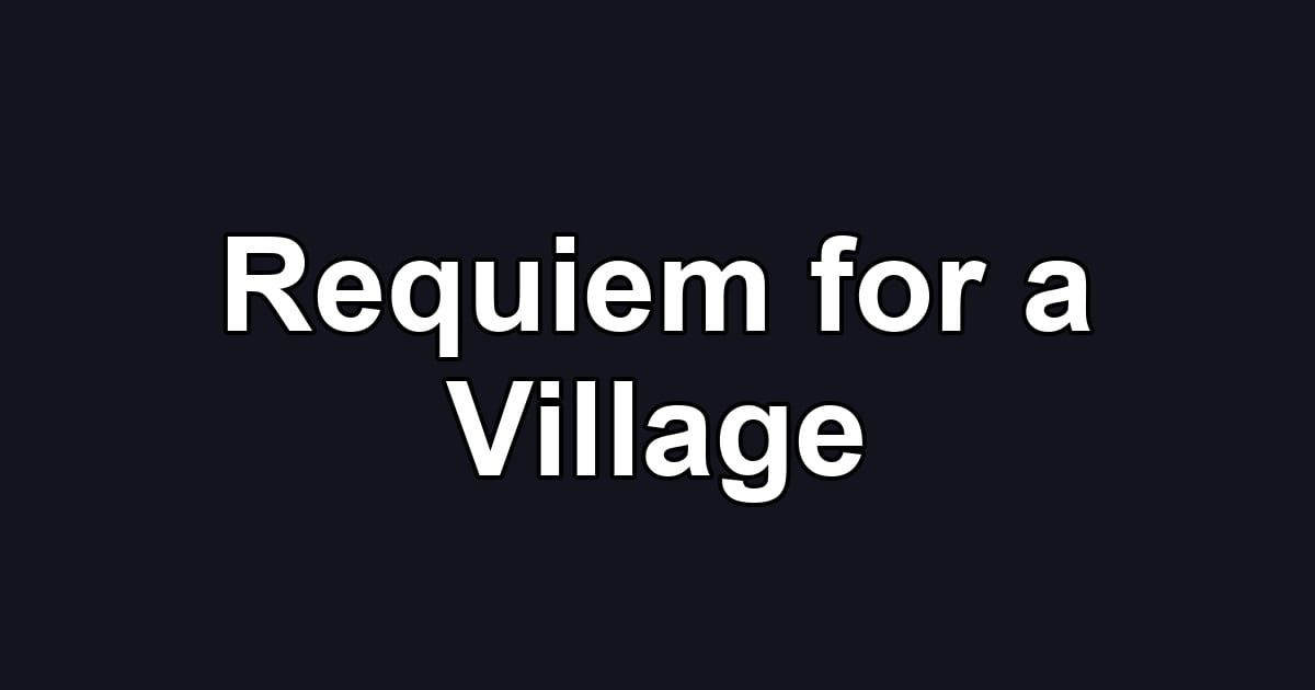 Requiem for a Village