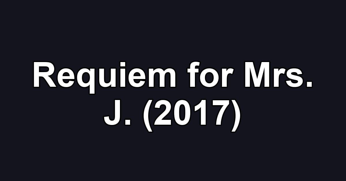 Requiem for Mrs. J. (2017)