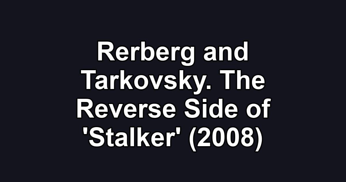 Rerberg and Tarkovsky. The Reverse Side of 'Stalker' (2008)