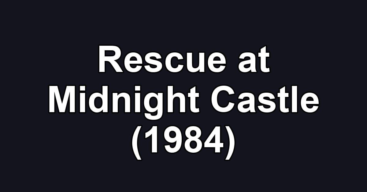 Rescue at Midnight Castle (1984)