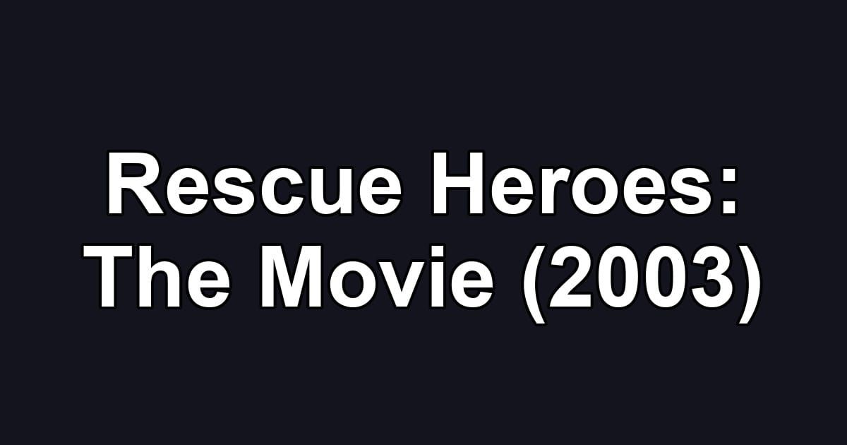 Rescue Heroes: The Movie (2003)