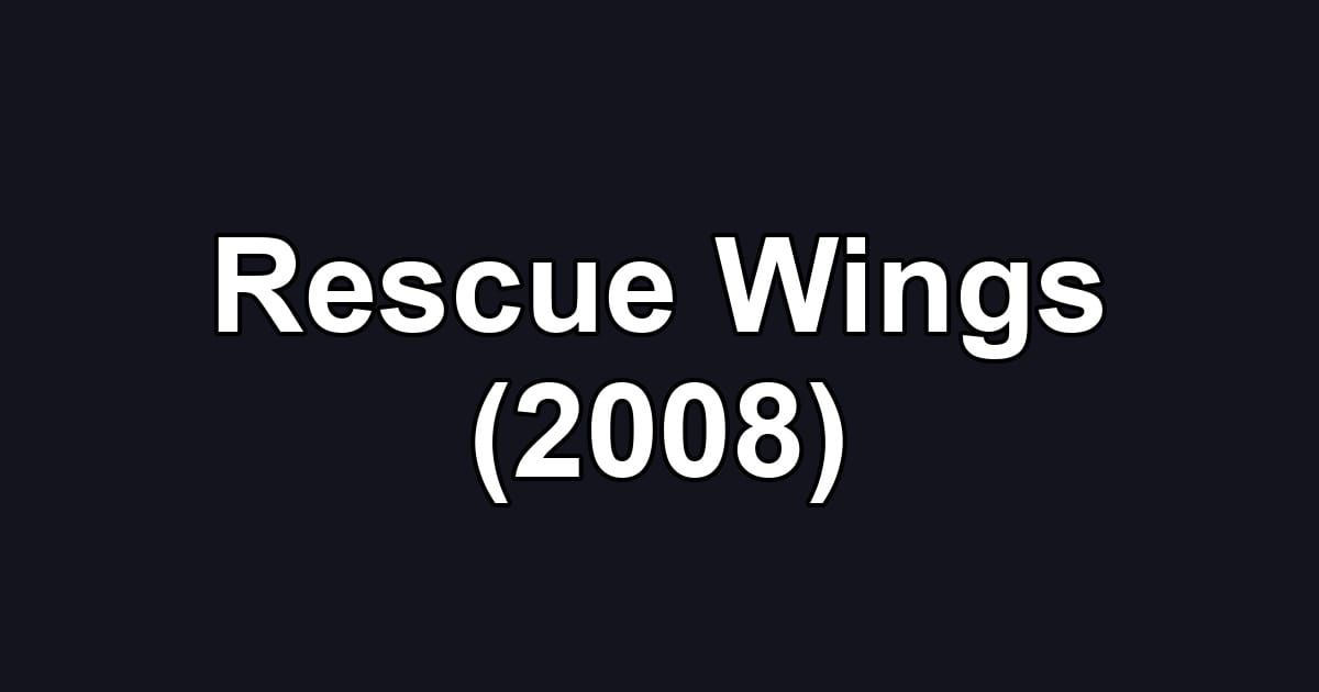 Rescue Wings (2008)