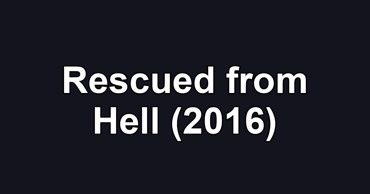 Rescued from Hell (2016)