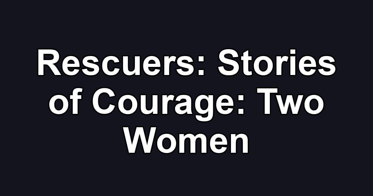 Rescuers: Stories of Courage: Two Women