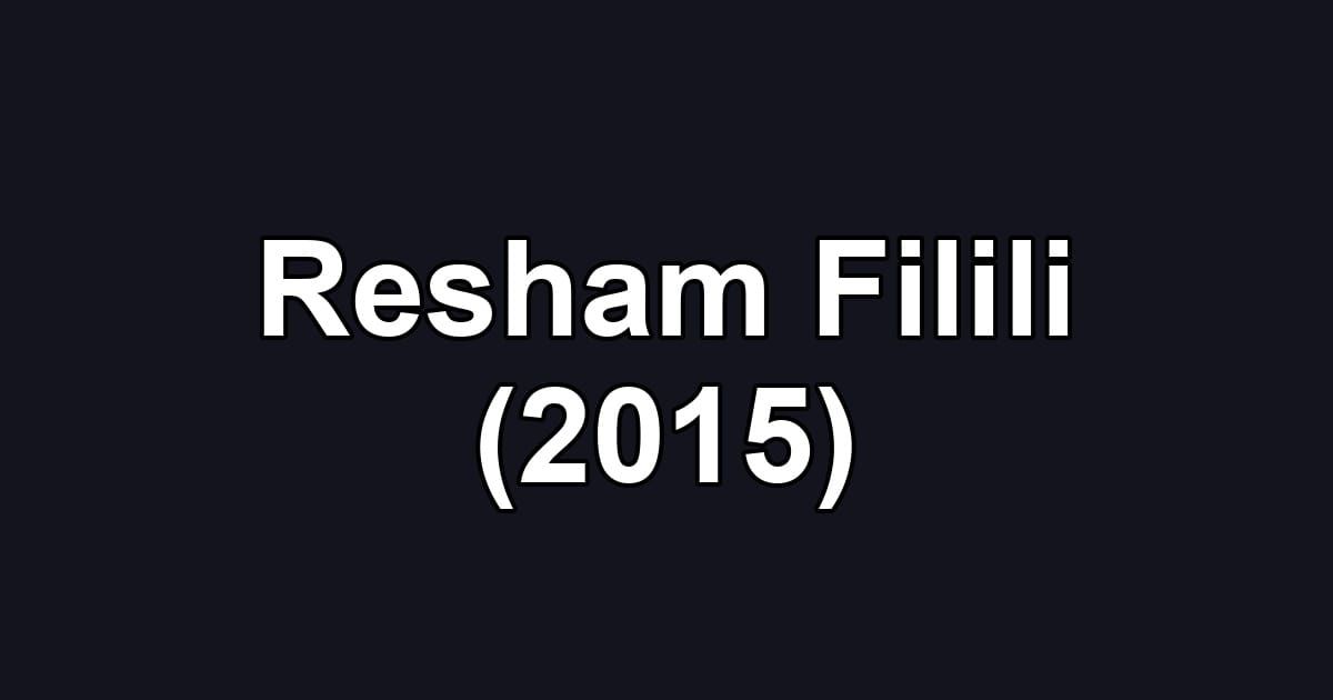 Resham Filili (2015)
