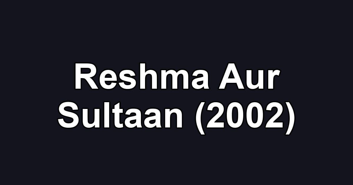 Reshma Aur Sultaan (2002)