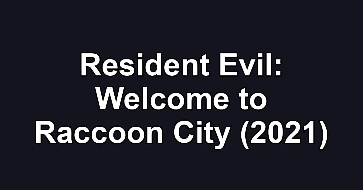 Resident Evil: Welcome to Raccoon City (2021)