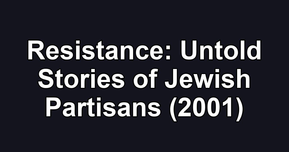 Resistance: Untold Stories of Jewish Partisans (2001)