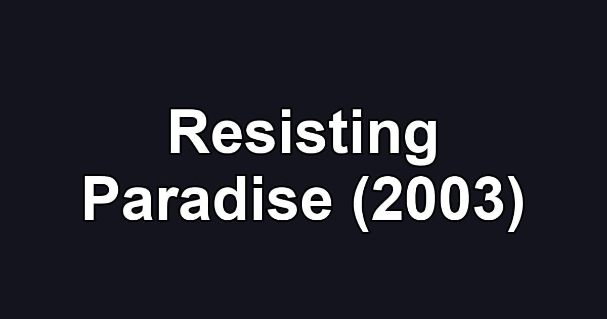 Resisting Paradise (2003)